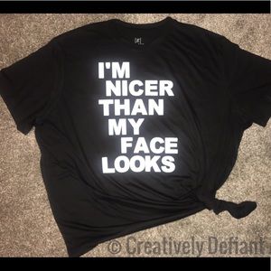“I’m Nicer Than My Face Looks” Custom tee